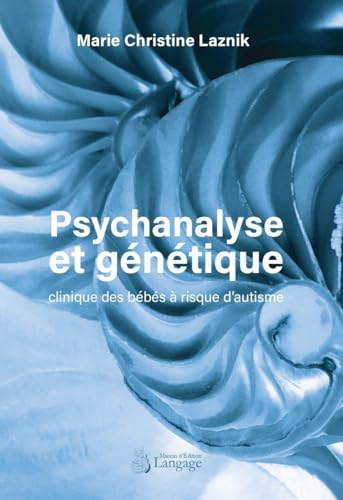 Psychanalyse et génétique: Clinique des bébés à risque d’autisme