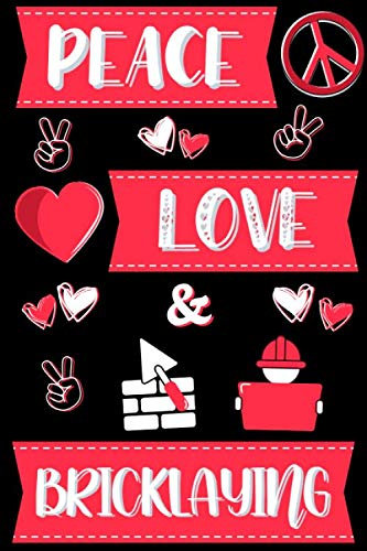 Peace, Love & Bricklaying: Gifts for Bricklayers or Masons: Novelty Personalised Notebook or Journal: Blank Lined Paperback Book