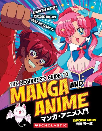The Beginner's Guide to Anime and Manga: Learn the History, Explore the Art, Meet the Creators