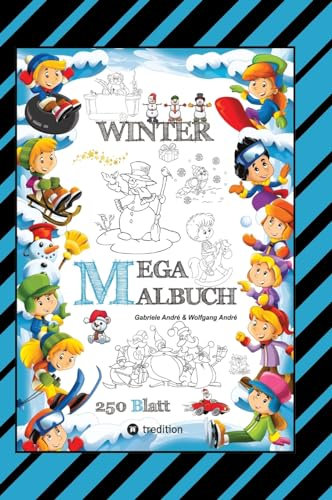 MEGA MALBUCH - MÄRCHENHAFTE WINTERMOTIVE - LUSTIGE AUSMALVORLAGEN - WINTERLANDSCHAFT - SPORT - TIERE - HÄUSER: WINTER (XXL - EDITION: MEGA MALBUCH Das kann ich!)