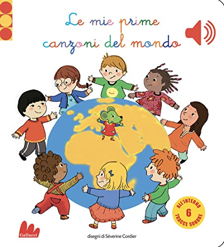 Le mie prime canzoni del mondo. Libro sonoro. Ediz. a colori