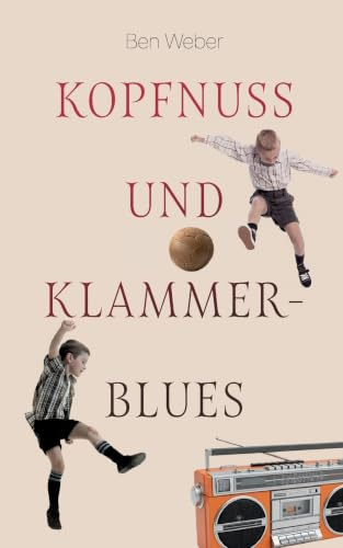Kopfnuss und Klammerblues: Coming-of-Age Erzählung über eine Kindheit im Ruhrpott der 60er Jahre