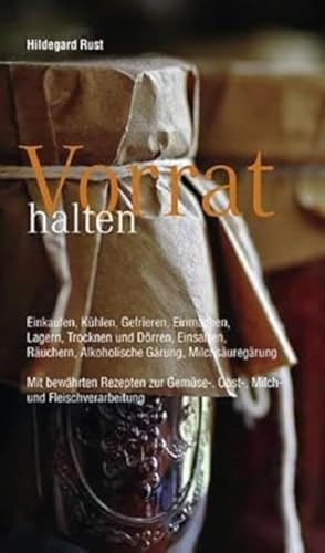 Vorrat halten: Einkaufen, Kühlen, Gefrieren, Einmachen, Lagern, Trocknen und Dörren, Einsalzen, Räuchern, Alkoholische Gärung, Milchsäuregärung. Mit ... Gemüse-, Obst-, Milch-und Fleischverarbeitung