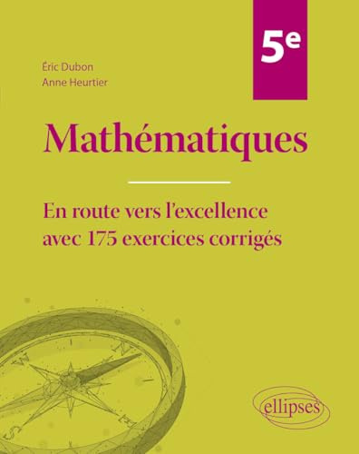 Mathématiques 5e: En route vers l'excellence avec 175 exercices corrigés