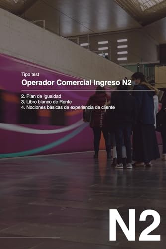 Tipo Test - Operador Comercial Ingreso N2 | Renfe | Plan de Igualdad | Libro Blanco y Nociones básicas experiencias del cliente: Recopilación ... a Operador Comercial de Ingreso N2 - Renfe