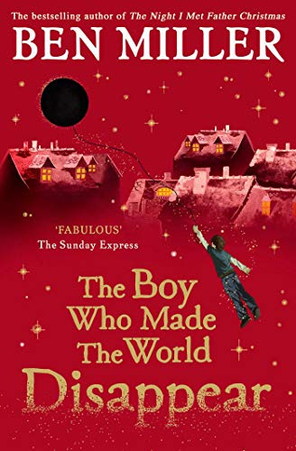 The Boy Who Made the World Disappear PB: an epic time-travel adventure from the author of smash hit The Day I Fell into a Fairytale