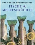 Das große Kochbuch der Fische & Meeresfrüchte