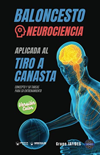 Baloncesto. Neurociencia aplicada al tiro a canasta: Concepto y 50 tareas para su entrenamiento (Versión Edición Color)