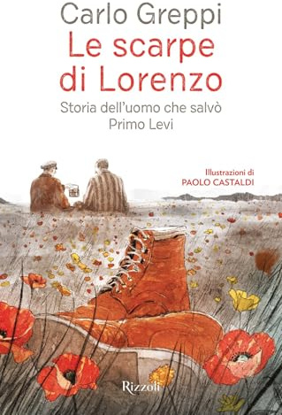 Le scarpe di Lorenzo. Storia dell'uomo che salvò Primo Levi