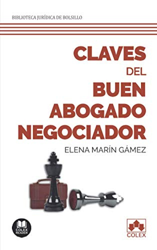 Claves del buen abogado negociador: 208 páginas de conocimientos, habilidades y destrezas vitales en negociación, desarrollados durante años de práctica jurídica: 1 (Biblioteca Jurídica de Bolsillo)
