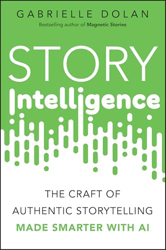 Story Intelligence: The Craft of Authentic Storytelling, Made Smarter With Ai