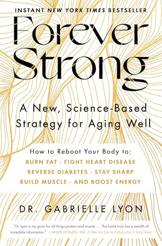 Forever Strong™: A New, Science-Based Strategy for Aging Well