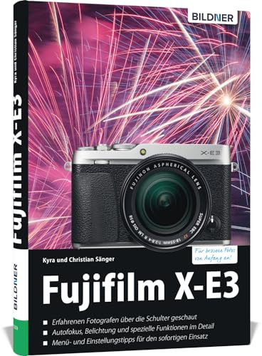 Fujifilm X-E3: Das umfangreiche Praxisbuch zu Ihrer Kamera!
