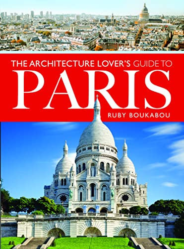 The Architecture Lover's Guide to Paris (City Guides)