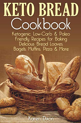 Keto Bread Cookbook: Ketogenic, Low-Carb & Paleo Friendly Recipes for Baking Delicious Bread Loaves, Bagels, Muffins, Pizza & More (Ketogenic Diet Cookbooks)