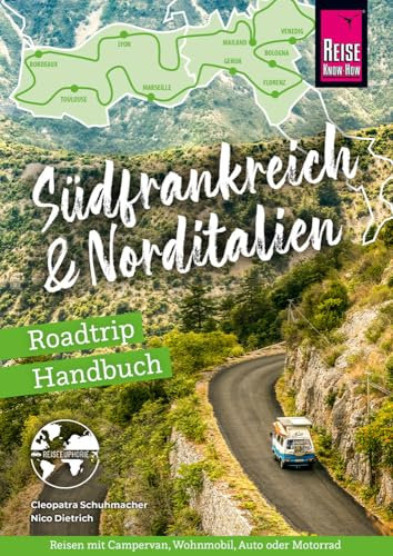 Reise Know-How Roadtrip Handbuch Südfrankreich & Norditalien: Die schönsten Routen für die große Tour von der französischen Atlantikküste bis an die italienische Adria (Reiseführer)