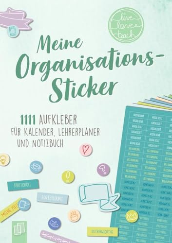 Perfekt organisiert! 1111 Sticker für Kalender, Lehrerplaner und Notizbuch live - love - teach: Ein A5-Stickerheft: 1111 Aufkleber für Kalender, Lehrerplaner und Notizbuch