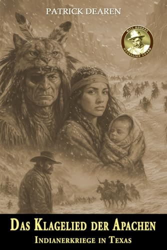 Das Klagelied der Apachen: Indianerkriege in Texas – Ein historischer Roman über den Kampf der Mescalero-Apachen