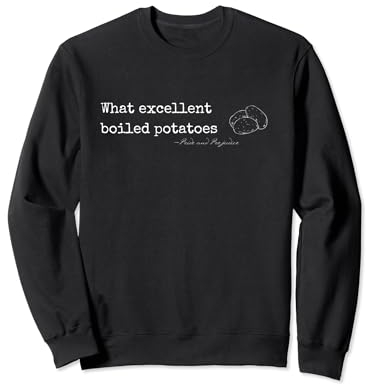 Quelles excellentes pommes de terre bouillies citation amusante de Jane Austen Sweatshirt