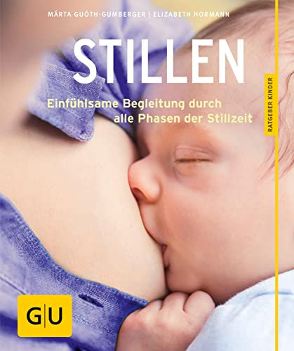 Stillen: Einfühlsame Begleitung durch alle Phasen der Stillzeit (GU Baby)