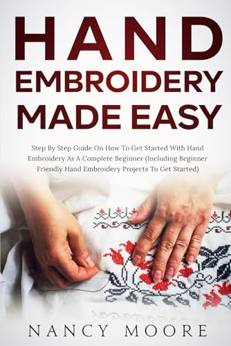 Hand Embroidery Made Easy: Step by Step Guide on How to Get Started on Hand Embroidery as A Complete Beginner