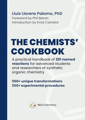 The Chemists’ Cookbook: A practical handbook of 201 named reactions for advanced students and researchers of synthetic organic chemistry (NROChemistry)