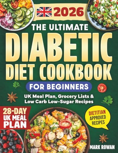 The Ultimate Diabetic Diet Cookbook for Beginners (UK Edition): Dietitian-Approved Guide to Balanced Blood Sugar, Confidence & Everyday Health - Low-Sugar Recipes, 28-Day Meal Plans & UK Grocery Lists