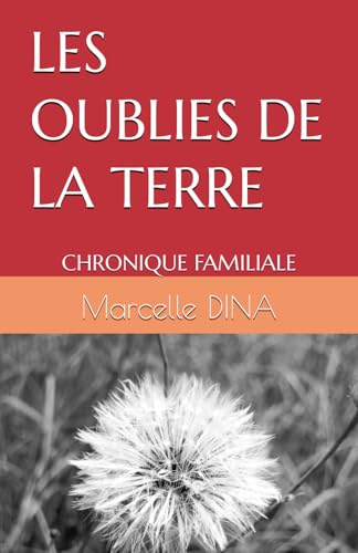 LES OUBLIES DE LA TERRE: CHRONIQUE FAMILIALE