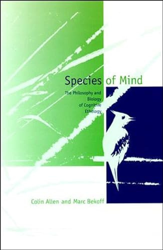 Species of Mind: The Philosophy and Biology of Cognitive Ethology (A Bradford Book)