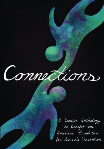Connections: A Comics Anthology to benefit the American Foundation for Suicide Prevention