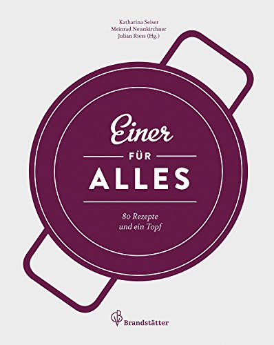 Einer für alles: 80 Rezepte und ein Topf