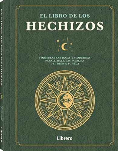 El libro de los hechizos: Fórmulas antiguas y modernas para atraer las fuerzas del bien a su vida. (ESOTERISMO)
