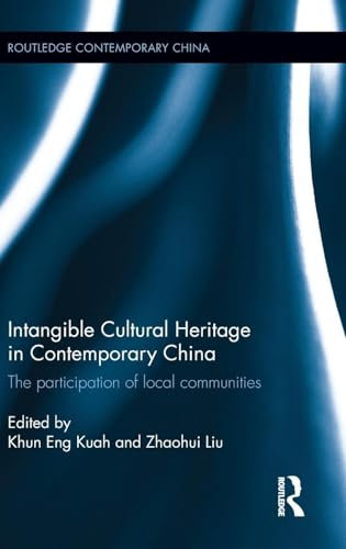 Intangible Cultural Heritage in Contemporary China: The participation of local communities (Routledge Contemporary China Series)