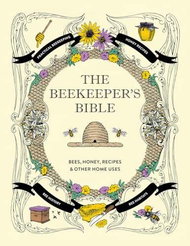 The Beekeeper's Bible: Bees, Honey, Recipes & Other Home Uses (The Backyard Naturalist)