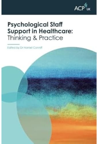 Psychological Staff Support in Healthcare: Thinking and Practice (ACP-UK Book Series)