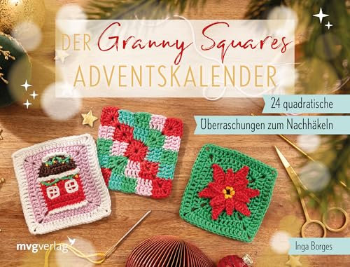 Der Granny-Squares-Adventskalender: 24 quadratische Weihnachts-Überraschungen zum Nachhäkeln | Vielfältige Granny Squares mit und ohne weihnachtlichen Look – Großes Geheimprojekt zum Schluss