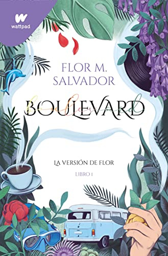 Boulevard. Libro 1: La versión de Flor (edición revisada por la autora) (Wattpad)
