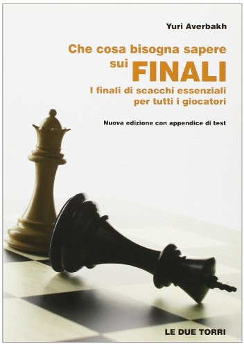 Che cosa bisogna sapere sui finali. I finali di scacchi essenziali per tutti i giocatori