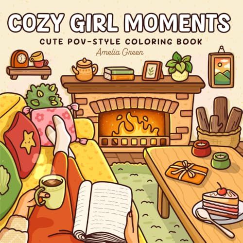 Cozy Girl Moments: Cute POV-Style Coloring Book for Adults and Teens Featuring Everyday Girly Activities for Relaxation (The Cozy Girl Series)