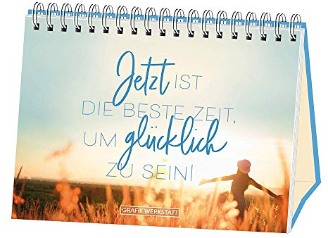 Jetzt ist die beste Zeit, um glücklich zu sein!: Spiralbuch
