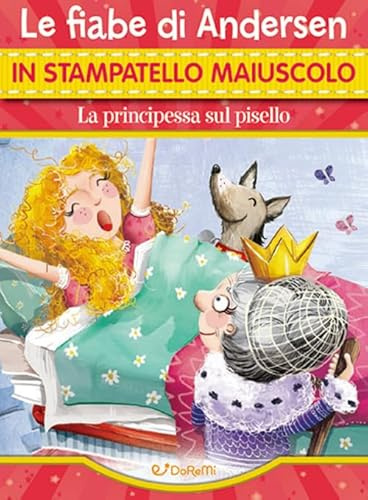La principessa sul pisello. Le fiabe di Andersen in stampatello maiuscolo. Ediz. a colori