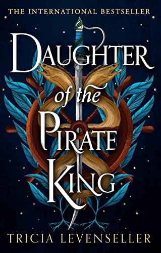 Daughter of the Pirate King: Addictive fantasy romance on the high seas from bestselling author and TikTok sensation Tricia Levenseller (Daughter of the Pirate King Duology, Book 1)