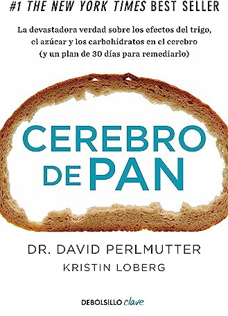 Cerebro de pan: La devastadora verdad sobre los efectos del trigo, el azúcar y los carbohidratos en el cerebro (y un plan de 30 días para remediarlo) (Clave)