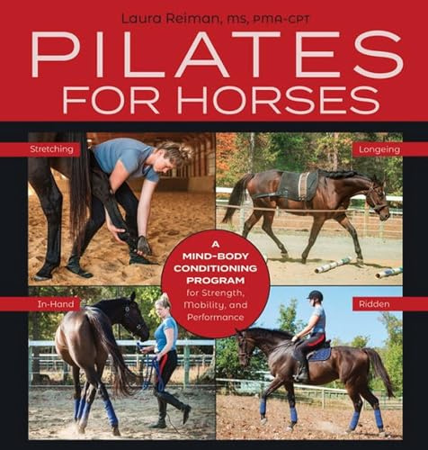Pilates for Horses: A Mind-Body Conditioning Program for Strength, Mobility, and Performance