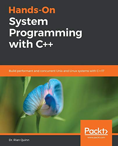 Hands-On System Programming with C++: Build performant and concurrent Unix and Linux systems with C++17