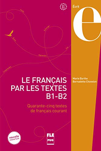 Le français par les textes B1-B2: Quarante-cinq textes de français courant