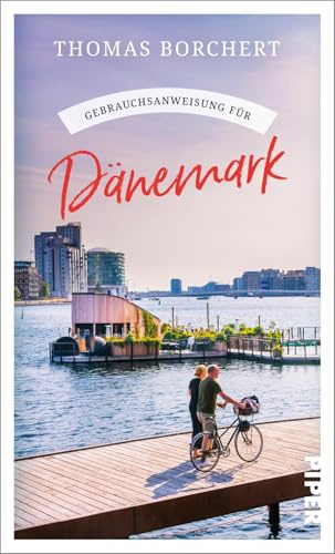 Gebrauchsanweisung für Dänemark: Aktualisierte Neuausgabe 2025. Hygge, Ferienhäuser und Design: der perfekte Begleiter zum beliebtesten skandinavischen Reiseziel