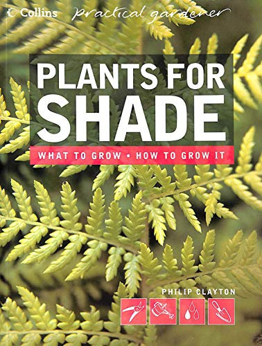 Plants for Shade (Collins Practical Gardener) (Collins Practical Gardener S.)