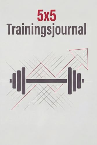5x5 Trainingsjournal: Logbuch für strukturiertes Krafttraining