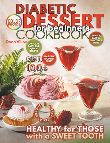 Diabetic Dessert Cookbook for Beginners: A Treat for Everyone. Low-Carb, Easy, and Quick Recipes: Snacks, Baking, Smoothies, More. Healthy for those with a Sweet Tooth. Gift: Diabetic Food List Chart